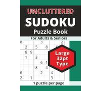 Uncluttered Sudoku Puzzle Book for Adults and Seniors: 1 Puzzle per Page Large 32pt Type: 100 Puzzles from Easiest to Hardest with bonus 12x12 Grid Puzzles