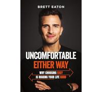 Uncomfortable Either Way: Why Choosing Easy Is Making Your Life Hard