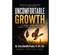 Uncomfortable Growth: 10 Lessons I Learned About Business, Leadership, and Reinvention