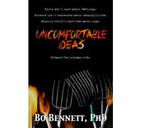 Uncomfortable Ideas: Facts don't care about feelings. Science isn't concerned about sensibilities. And reality couldn't care less about rage. (Dr. Bo's Critical Thinking Series)
