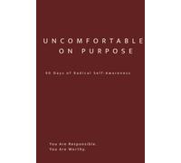 Uncomfortable On Purpose: 90 Days of Radical Self-Awareness: A Guided Shadow Work Journal for Emotional Growth