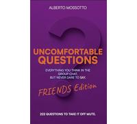 Uncomfortable questions. Friends edition. Everything you think in the group chat, but never dare to say