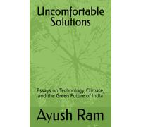 Uncomfortable Solutions: Essays on Technology, Climate, and the Green Future of India