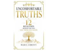 UNCOMFORTABLE TRUTHS: 12 Realities Behind the Life you Think you Know