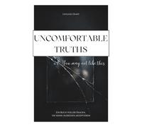 Uncomfortable Truths / You may not like this / Ein Buch voller Fragen, die keine Ausreden akzeptieren / Selbstreflexion / Was hast du ertragen, nur um geliebt zu werden?
