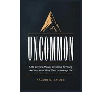 UNCOMMON: A 90-Day One Minute Devotional for Young Men Who Want More Than an Average Life