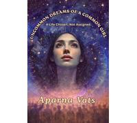 Uncommon Dreams Of A Common Girl: A Life Chosen, Not Assigned.