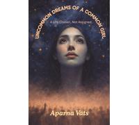 UNCOMMON DREAMS OF A COMMON GIRL: A Life Chosen, Not Assigned.