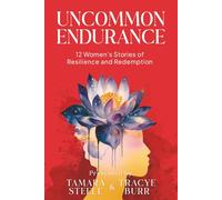Uncommon Endurance: 12 Women's Stories of Resilience and Redemption