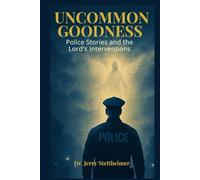 Uncommon Goodness: Police Stories and the Lord's Interventions