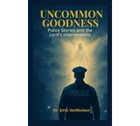 Uncommon Goodness: Police Stories and the Lord's Interventions