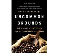 Uncommon Grounds: The History of Coffee and How It Transformed Our World