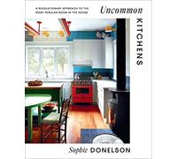 Uncommon Kitchens: A Revolutionary Approach to the Most Popular Room in the House