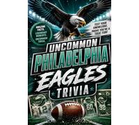 Uncommon Philadelphia Eagles Trivia: Test Your Knowledge of the Birds with 500+ Facts and Questions: Dive Deep into the History, Records, and Fun ... Eagles to Become the Ultimate Fan!