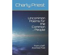Uncommon Poems for the Common People: From a Self-Anointed Poet