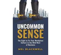 Uncommon Sense: The Fight to Fix Your Workplace Culture in the Wild West of Business