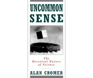 Uncommon Sense: The Heretical Nature of Science