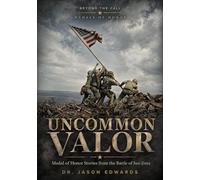Uncommon Valor: Medal of Honor Stories from the Battle of Iwo Jima (Beyond the Call: Medals of Honor)