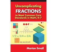Uncomplicating Fractions to Meet Common Core Standards in Math, K-7
