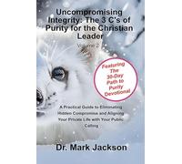 Uncompromising Integrity: The 3 C's of Purity for the Christian Leader: 2 (Life from A to Z in the Word)