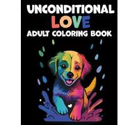Unconditional Love - Dogs Coloring Book For Adults: The Dog Lovers' Coloring Book: 40 Beautiful Illustrations to Relax, Relieve Stress, and Spark ... and Find Your Inner Calm. (Mindful Moments)