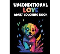 Unconditional Love - Dogs Coloring Book For Adults: The Dog Lovers' Coloring Book: 40 Beautiful Illustrations to Relax, Relieve Stress, and Spark ... and Find Your Inner Calm. (Mindful Moments)