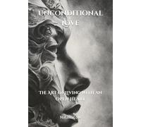 Unconditional Love: The Art of Living with an Open Heart