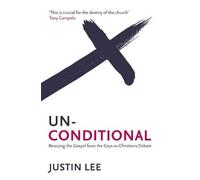 [[Unconditional: Rescuing the Gospel from the Gays-vs-Christians Debate]] [By: Lee, Justin] [January, 2014]