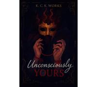 Unconsciously Yours: A Dark Thriller of Masks, Manipulation, Madness and Love