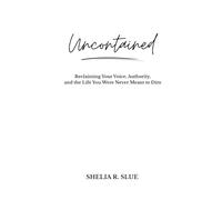 UNCONTAINED: Reclaiming the Voice, Authority, and Life You Were Never Meant to Dim