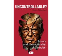 Uncontrolable?: Donald Trump, the world as a deal, pressure as method, the short term as horizon.