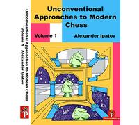 Unconventional Approaches to Modern Chess: Volume 1: Rare Ideas for Black