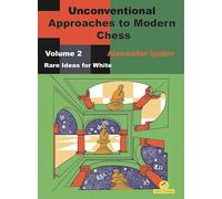 Unconventional Approaches to Modern Chess Volume 2: Rare Ideas for White (Unconventional Approaches to Modern Chess, 2)