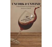 Uncork and Unwind A Word Search for People Who Deserve a Drink: Easy to Read Puzzles Inspired by Wine, Wine Tasting, Wine Standards | 6x9 Inches, 120+ pages | 60 Puzzles