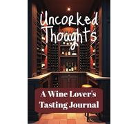 Uncorked Thoughts: A Wine Lover's Tasting Journal | 6 x 9 inches, 150 pages