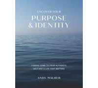 Uncover Your Purpose and Identity: Coming Home to Your Authentic Self and a Life That Matters (Pursue Whole)
