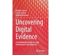 Uncovering Digital Evidence: A Comprehensive Guide for Legal Professionals in the Digital Era