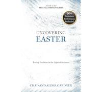 Uncovering Easter: Testing Tradition in the Light of Scripture