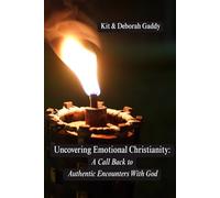 Uncovering Emotional Christianity:: A Call Back to Authentic Encounters with God
