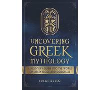 Uncovering Greek Mythology: A Beginner's Guide into the World of Gr ods and Goddesses: 2 (Ancient History Books)