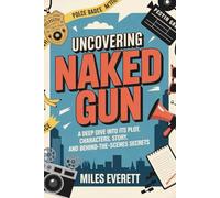 Uncovering Naked Gun: A Deep Dive into Its Plot, Characters, Story, and Behind-the-Scenes Secrets