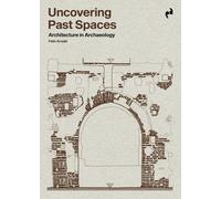 Uncovering Past Spaces | Felix Arnold