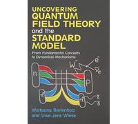 Uncovering Quantum Field Theory and the Standard Model: From Fundamental Concepts to Dynamical Mechanisms