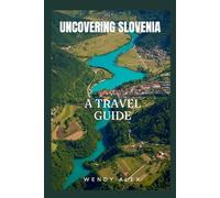 UNCOVERING SLOVENIA: A TRAVEL GUIDE