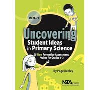 Uncovering Student Ideas in Primary Science, Volume 1: 25 New Formative Assessment Probes for Grades K-2