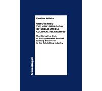 Uncovering the new paradigm of social media cultural narratives. The disruptive role of user-generated content sharing behaviour in the publishing industry (Economia - Ricerche)