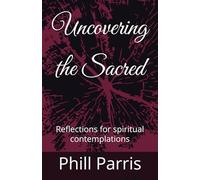 Uncovering the Sacred: Reflections for spiritual contemplations