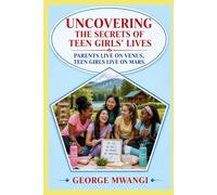 UNCOVERING THE SECRETS OF TEEN GIRLS' LIVES: PARENTS LIVE ON VENUS TEEN GIRLS' LIVE ON MARS