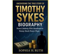 UNCOVERING THE TRUE STORY OF TIMOTHY SYKES BIOGRAPHY: From Celebrity PDA Headlines to Penny-Stock Power Plays