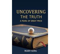 UNCOVERING THE TRUTH: A PEARL OF GREAT PRICE